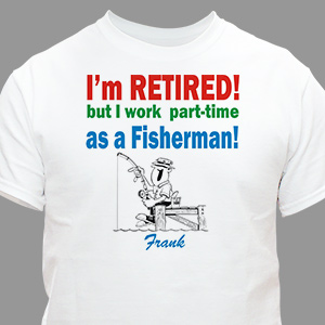 Retired...Part-Time Fisherman T-Shirt | Personalized T-shirts