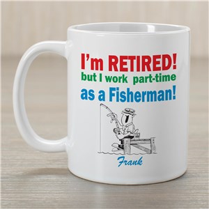 Retired...Part-Time Fisherman Coffee Mug | Customizable Coffee Mugs