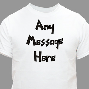 Custom Printed Message T-Shirt | Personalized T-Shirts