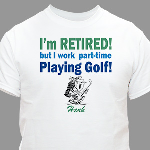 Retired and Playing Golf T-Shirt | Personalized T-shirts